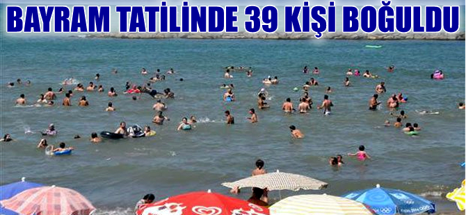Bayram tatilinde Türkiye genelinde 39 kişi boğularak hayatını kaybetti