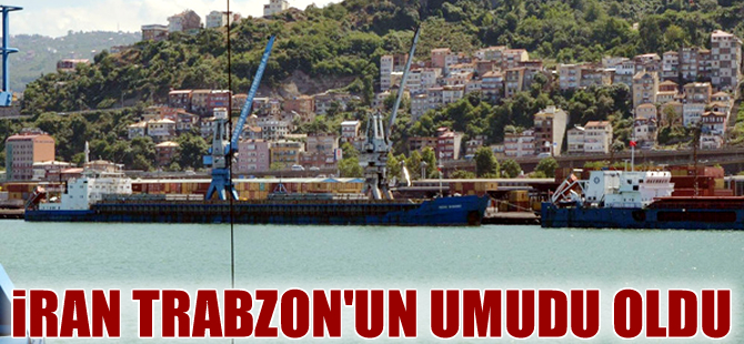 Trabzon Limanı umudunu İran'a bağladı
