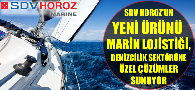 SDV Horoz’un yeni ürünü Marin Lojistiği, denizcilik endüstrisine özel çözümler sunuyor