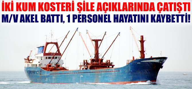 İki Türk bayraklı kum kosteri M/V SENGUL K ile M/V AKEL, Şile açıklarında çatıştı!