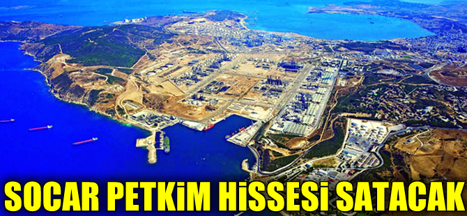 SOCAR, Petkim'deki hissesini satacak