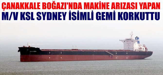 Çanakkale Boğazı'nda arızalanan gemi korkuttu