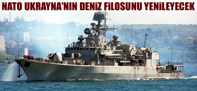 NATO Ukrayna’nın deniz filosunu yenileyecek
