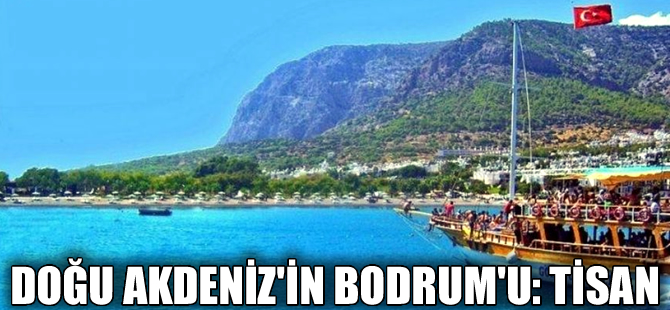 Doğu Akdeniz'in Bodrum'u: Tisan