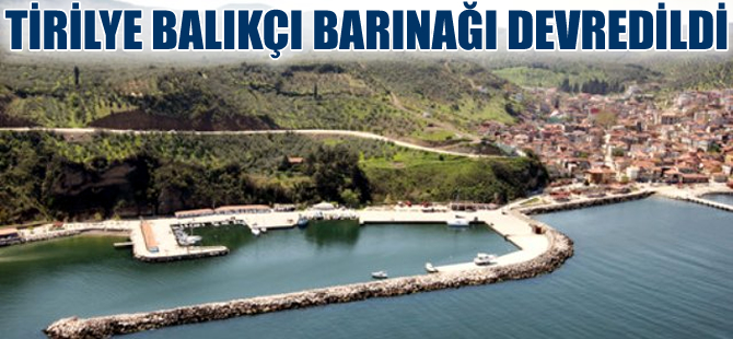 Tirilye Balıkçı Barınağı, Gıda Tarım ve Hayvancılık Bakanlığı'na devredildi