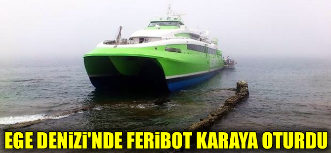 Ege'de Türk turistlerin de içinde bulunduğu  feribot karaya oturdu