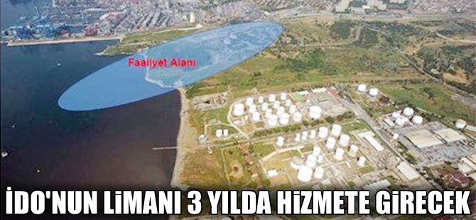 İDO'nun Ambarlı'da inşa edeceği liman 3 yıl içinde hizmete girecek