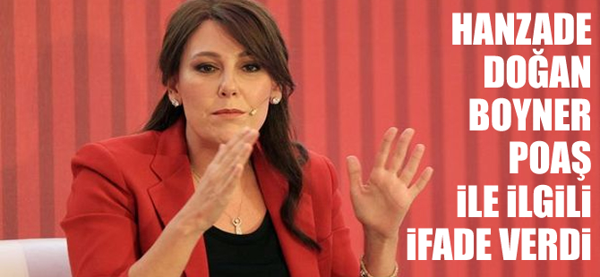 Aydın Doğan'ın kızı Hanzade Doğan Boyner, POAŞ ile ilgili ifade verdi