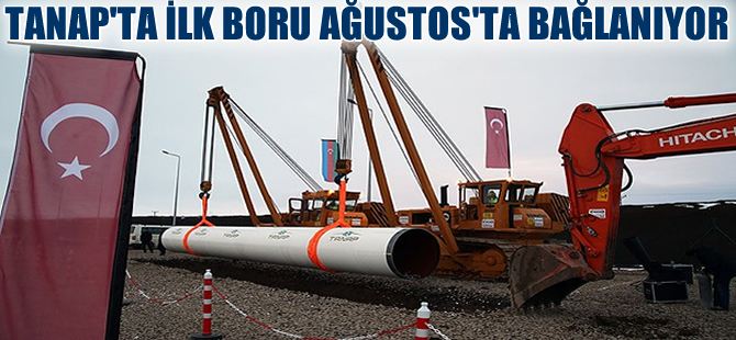 TANAP inşaat çalışmalarının bir aşaması daha geride bırakıldı