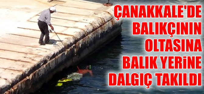 Çanakkale'de balıkçının oltasına balık yerine dalgıç takıldı