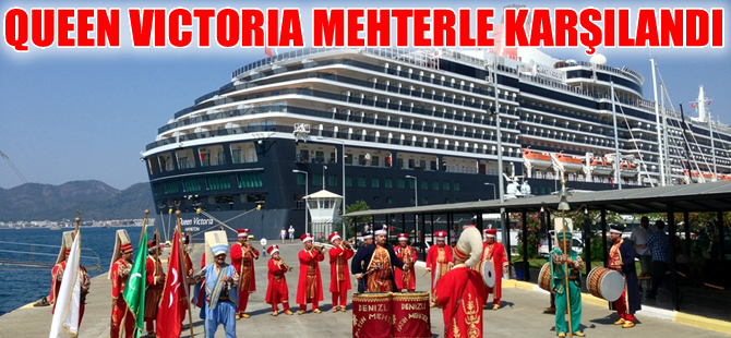 Quenn Victoria Marmaris'te mehterle karşılandı
