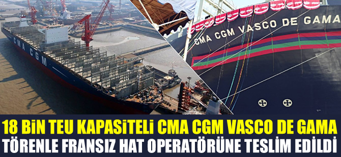 CMA CGM 18 bin TEU'luk Vasco De Gama’yı teslim aldı