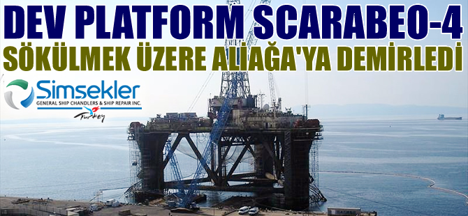 Saipem'e ait SCARABEO 4 isimli sondaj platformu, Aliağa'da sökülmeye başlandı