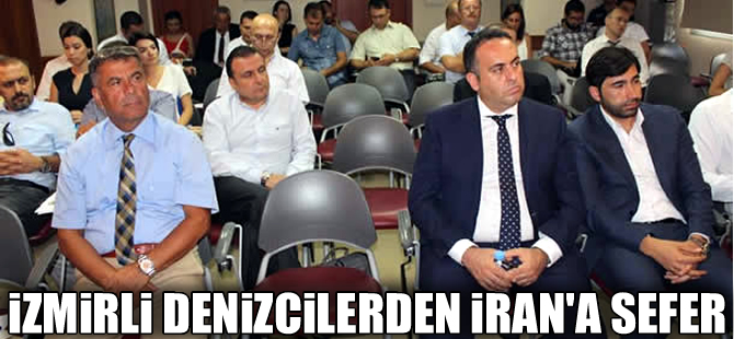 İzmirli denizciler İran seferine çıkacak