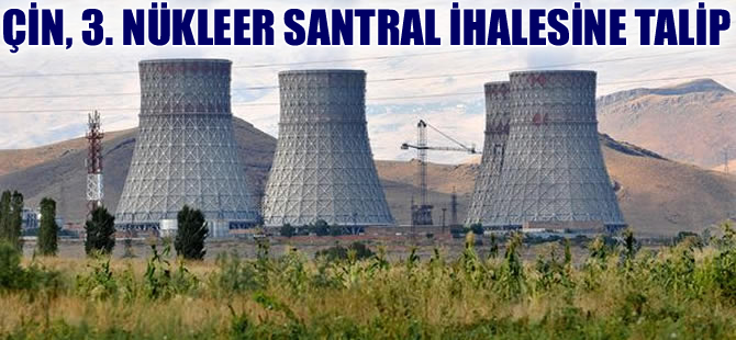 Çin, üçüncü nükleer santral ihalesine talip oldu