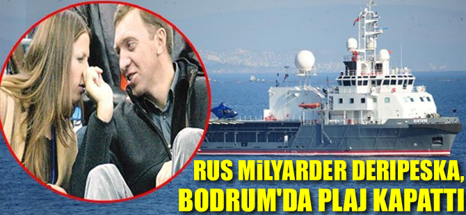 Rus iş adamı Bodrum’da beş yıldızlı otelin plajını kapattı