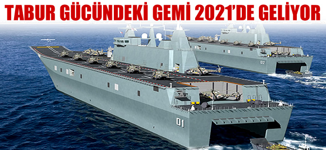 Tabur gücündeki gemi 2021'de suyla buluşacak