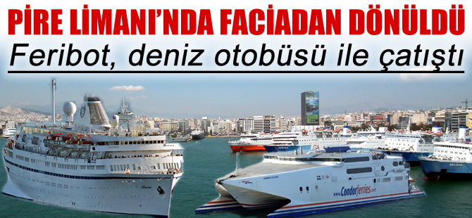 Piraeus Limanı’nda deniz otobüsü ile feribot çatıştı