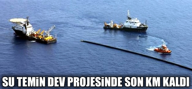 KKTC'ye Su Temin Projesi'nde son 10 km