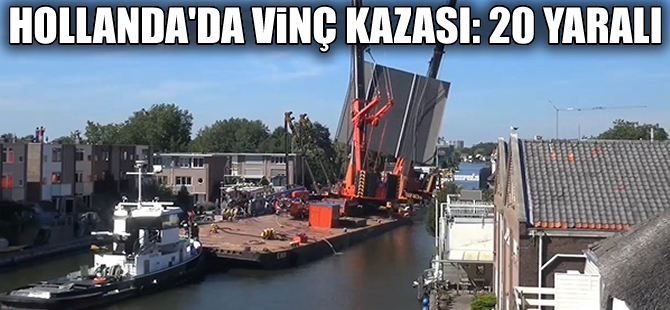 Hollanda'da vinç kazası: 20 kişi yaralandı