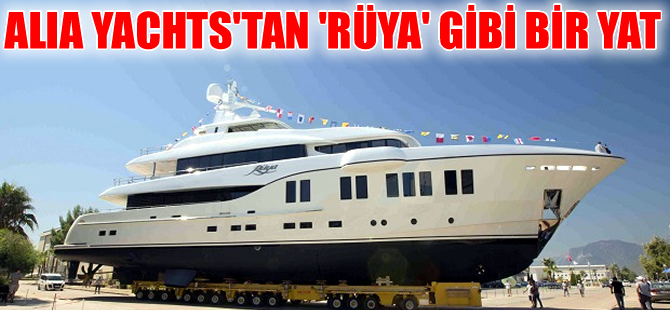 Alia Yachts'tan 'Rüya' gibi bir yat