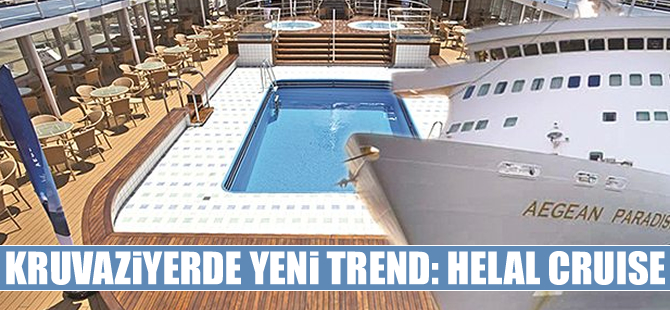 Kruvaziyer turizminde yeni trend: Helal Cruise