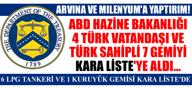 ABD Hazine Bakanlığı, 4 Türk vatandaşı ve Türk sahipli 7 gemiyi KARA LİSTE'ye aldı