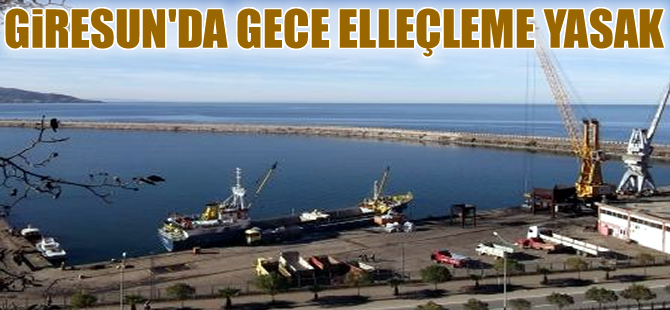 Giresun Limanı'nda gece yükleme ve boşaltma yasaklandı