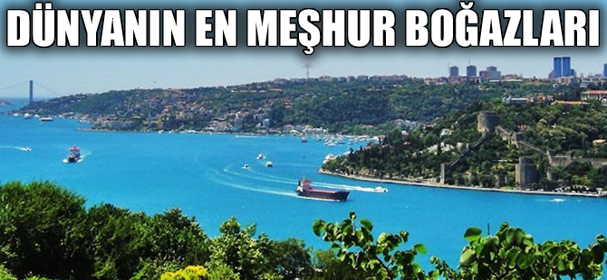 Dünyanın meşhur su kanalı ve boğazları