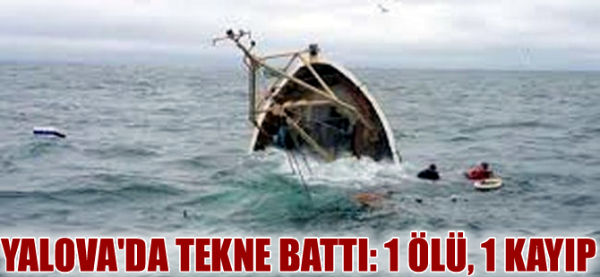 Yalova'da tekne sefası faciaya dönüştü: 1 ölü, 1 kayıp