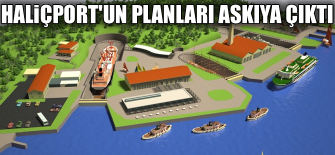 Haliçport projesine ait planlar askıya çıktı