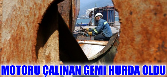 İskenderun Körfezi'nde motoru çalınan gemi hurda oldu