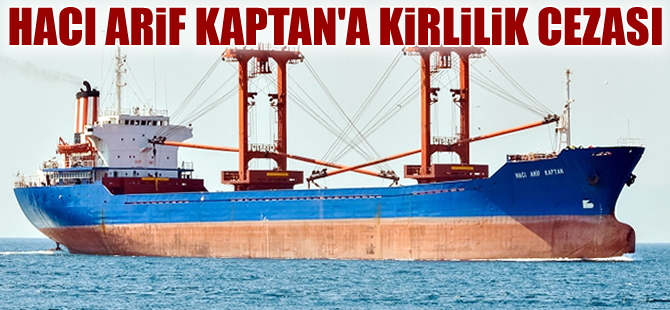Türk bayraklı M/V Hacı Arif Kaptan gemisine Ukrayna'da denizi kirletme cezası