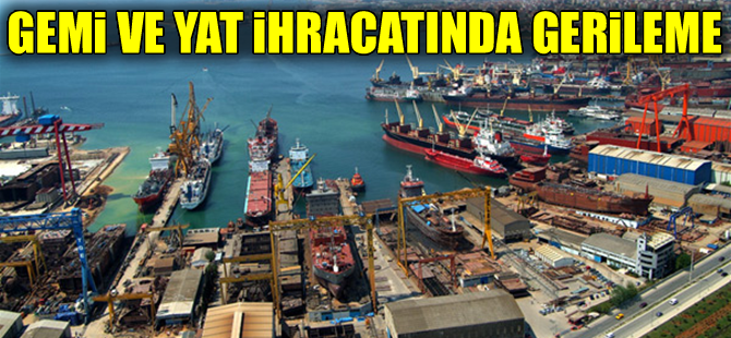 Gemi ve yat ihracatında hedefler hayal oldu