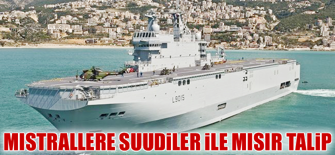 Mistral gemilerine Mısır ile Suudi Arabistan talip oldu