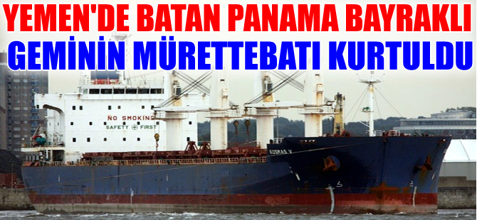 Yemen açıklarında batan geminin mürettebatı kurtuldu