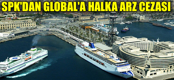 Sermaye Piyasası Kurulu'ndan Global Liman İşletmeleri'ne halka arz cezası