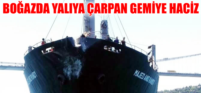 Boğazda Ethem Pertev Yalısı'na çarpan gemiye 700 bin dolarlık haciz konuldu