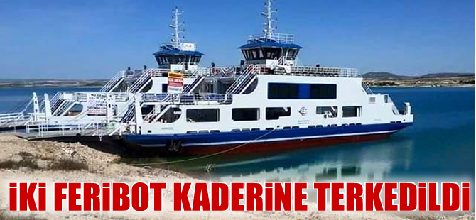 M/F Göbeklitepe ve M/F Karagül feribotları iskele olmadığı için çalıştırılamıyor
