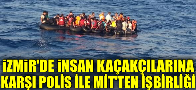 İnsan tacirlerine karşı Polis - MİT işbirliği yapıyor