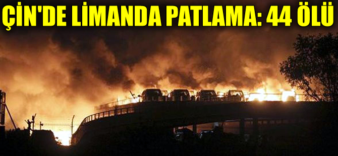 Çin'in Tianjin Limanı'nda patlama: 44 ölü, 520 yaralı