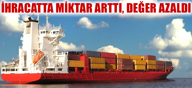 Haziranda ihracatta miktar arttı, değer azaldı