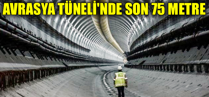 Avrasya Tüneli'nde son 75 metreye girildi