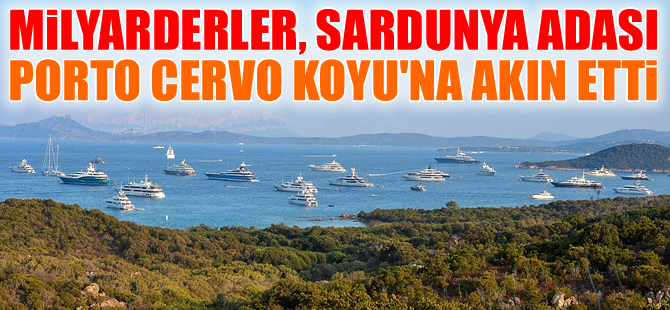 Milyarderler, Sardunya Adası, Porto Cervo Koyu'na akın etti