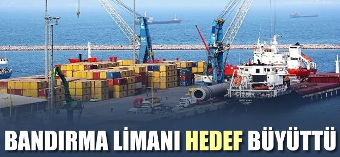 Bandırma Limanı hedef büyüttü