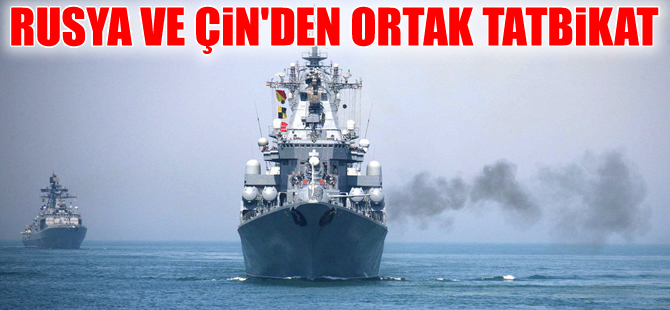 Rusya ve Çin, Japon Denizi'nde  tatbikata başlıyor
