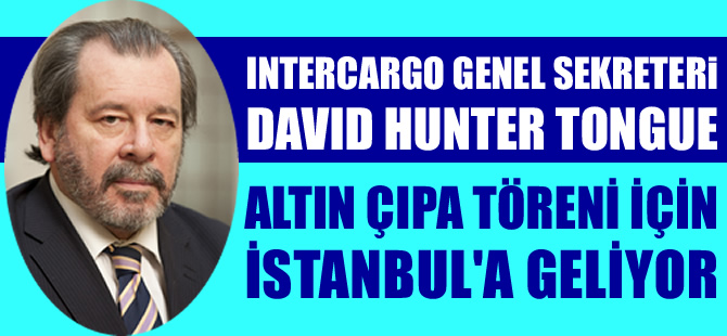 INTERCARGO Genel Sekreteri David Hunter Tongue, Altın Çıpa Töreni için İstanbul'a geliyor