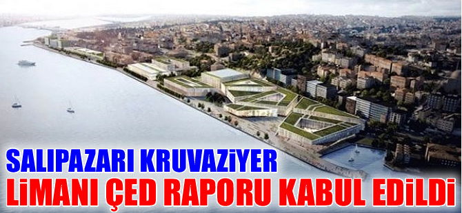 Salıpazarı Kruvaziyer Limanı ÇED Raporu kabul edildi