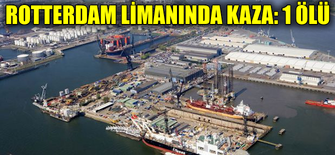 Rotterdam Limanı'nda kaza 1 ölü