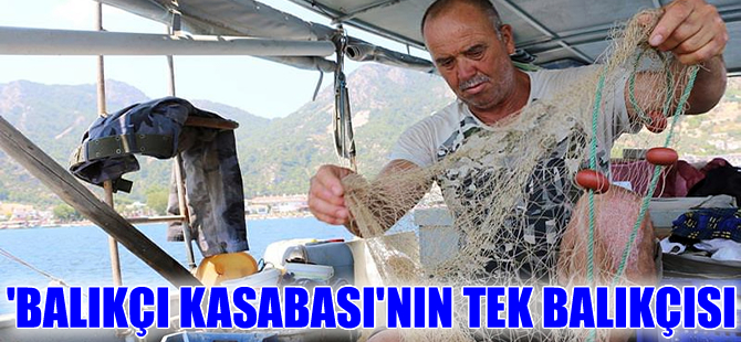 "Balıkçı kasabası"nın tek balıkçısı